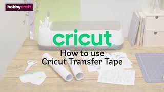 How to Use Cricut Transfer Tape | Hobbycraft