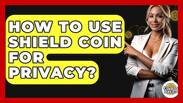How To Use Shield Coin For Privacy? - CryptoBasics360.com
