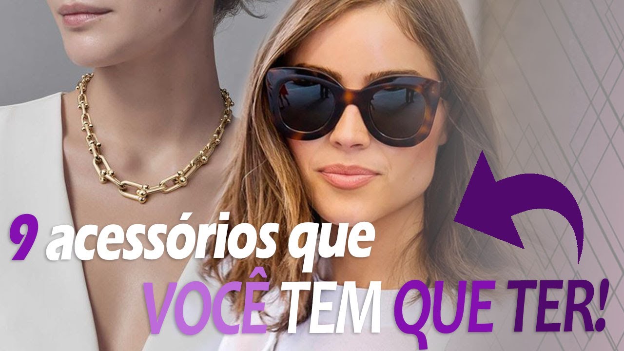 9 ACESSÓRIOS QUE VOCÊ TEM QUE TER NO ARMÁRIO!