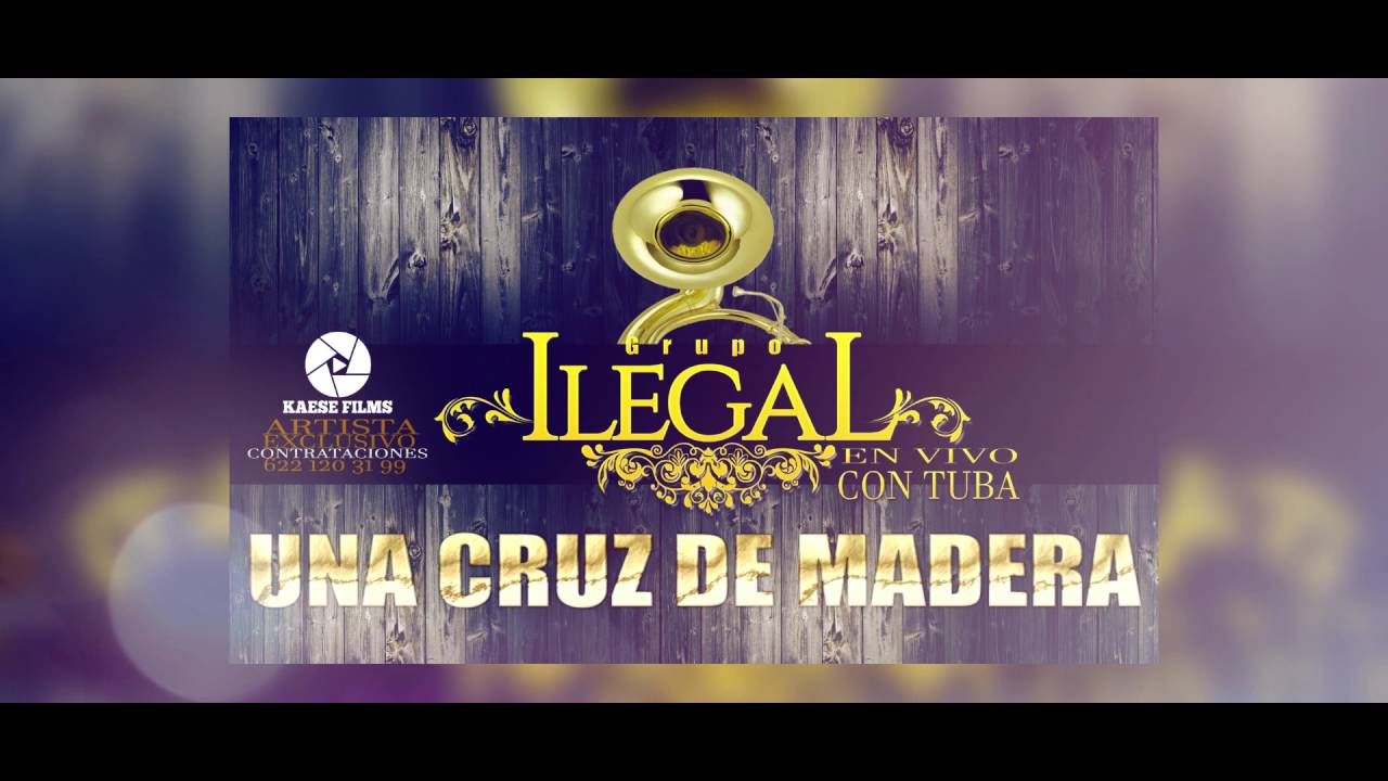 Watch GRUPO ILEGAL CON TUBA - UNA CRUZ DE MADERA (EN VIVO 2016) on YouTube Watch GRUPO ILEGAL CON TUBA - UNA CRUZ DE MADERA (EN VIVO 2016) on YouTube