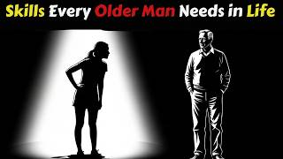 7 Skills Every Older Man Needs in Life - Before It's Too Late