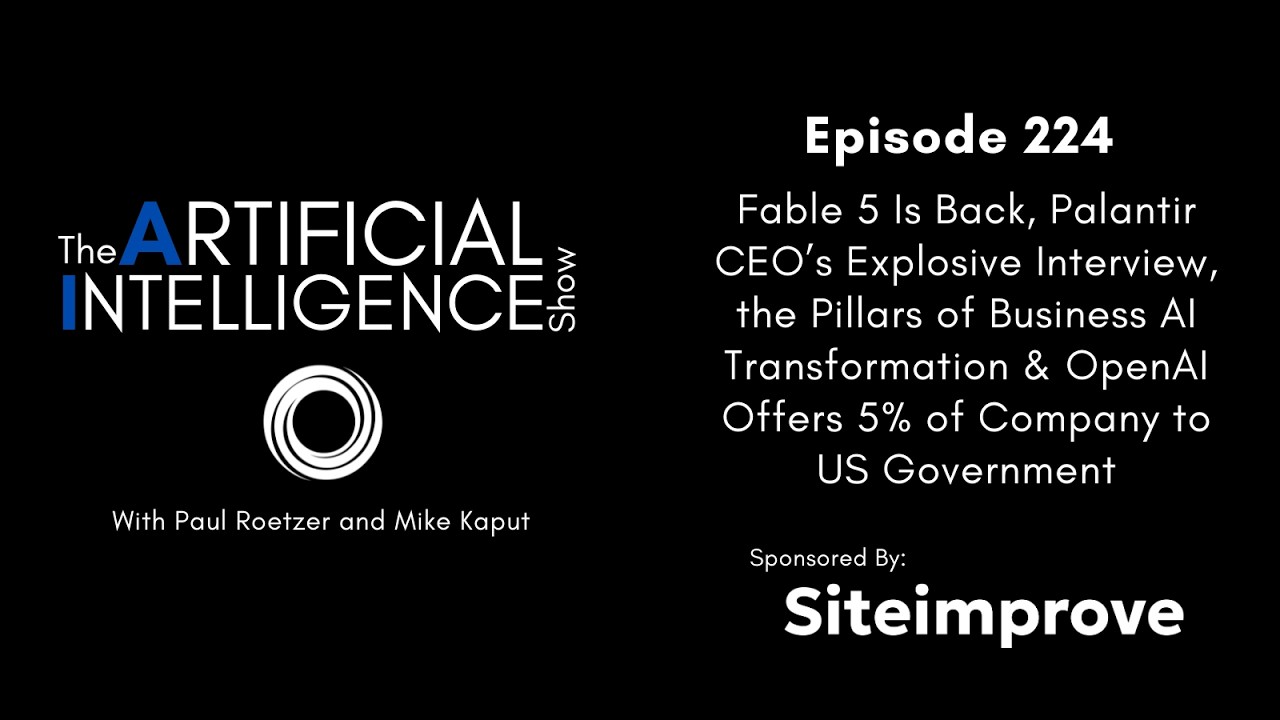 Ep. 224: Fable 5 Is Back, Palantir CEO Explosive Interview & Pillars of Business AI Transformation