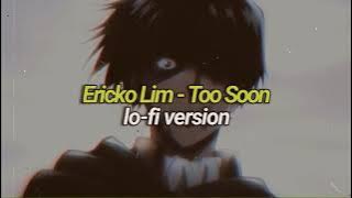Ericko Lim - Too Soon (Lofi Version)