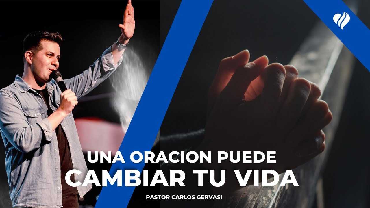 UNA ORACIÓN PUEDE CAMBIAR TU VIDA | PASTOR CARLOS GERVASI | PRÉDICAS ...