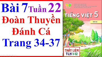 Tiếng Việt Lớp 5 Bài 7 Tuần 22 | Đoàn Thuyền Đánh Cá | Trang 34 - 37 | Kết Nối Tri Thức | Tập 2