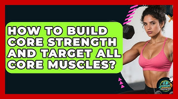 How To Build Core Strength And Target All Core Muscles? - High Energy Training Hub