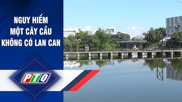 Nguy hiểm một cây cầu không có lan can  | PTQ