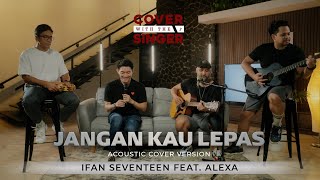 Video thumbnail of "JANGAN KAU LEPAS - ALEXA Ft IFAN SEVENTEEN | COWIS #38 (Cover Version)"