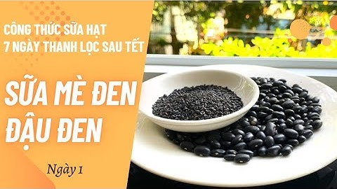 Ngày 1: Nấu sữa hạt mè và đậu đen. Công thức sữa hạt thanh lọc sau Tết | Unie V9S