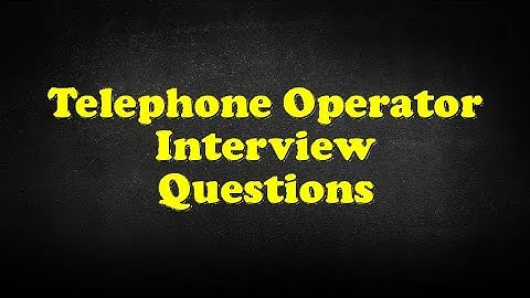 Telephone Operator Interview Questions