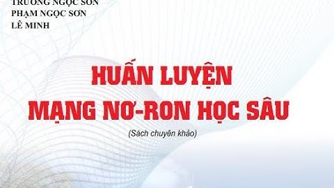 GIÁO TRÌNH TINH GỌN | Huấn luyện mạng Nơ-Ron học sâu: Sách chuyên khảo