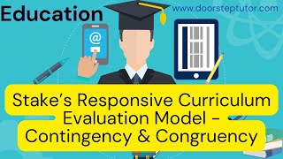 Stake’s Responsive Curriculum Evaluation Model - Contingency & Congruency | Education