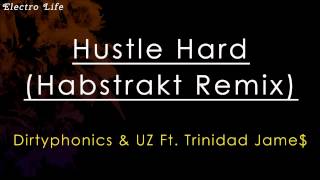 Dirtyphonics & UZ Ft. Trinidad Jame$ - Hustle Hard (Habstrakt Remix)