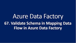 67. Validate Schema in Mapping Data Flow in Azure Data Factory