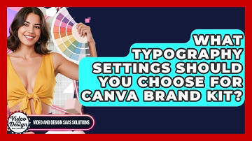 What Typography Settings Should You Choose For Canva Brand Kit? - Video And Design Saas Solutions