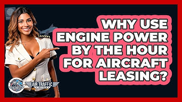 Why Use Engine Power By The Hour For Aircraft Leasing? - Air Traffic Insider