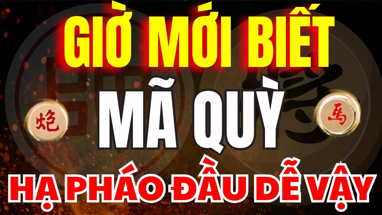 CỜ TƯỚNG | GIỜ MỚI BIẾT CÁCH HẠ PHÁO ĐẦU BẰNG MÃ QUỲ LẠI DỄ ĐẾN VẬY