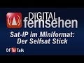 Sat-IP im Miniformat: Der Selfsat Stick - DF-Talk 36/2015