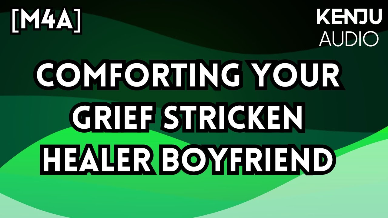 AUDIO RP | COMFORTING YOUR GRIEF STRICKEN HEALER BOYFRIEND | M4A | Reverse Comfort