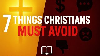7 Things Christians Should Avoid in Daily Life | Biblical Truth