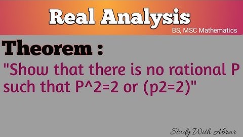 Lec-2: Show that there is no rational p such that P^2=2