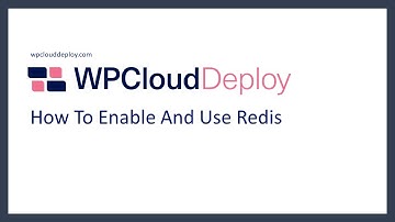 How To Enable And Use REDIS On WPCloudDeploy