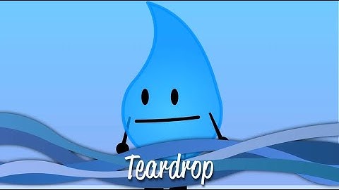 BFDI BUT ONLY WHEN TEARDROP IS ON SCREEN
