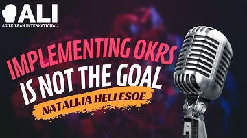 Implementing OKRs is not the goal with Natalija Hellesoe @ Agile-Lean International