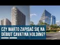 Czy warto zapisać się na debiut spółki Cavatina Holding?