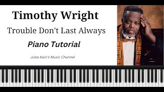 Timothy Wright - Trouble Don't Last Always - Piano Tutorial