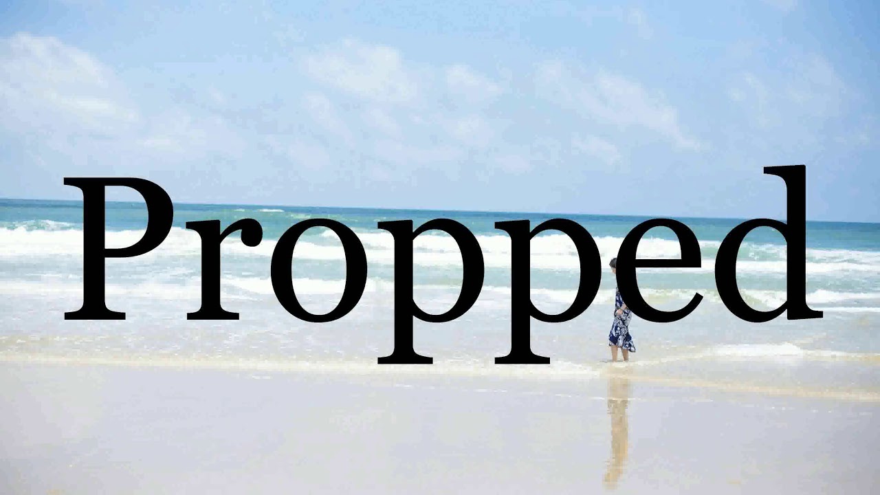 How To Pronounce Propped Pronunciation Of Propped YouTube