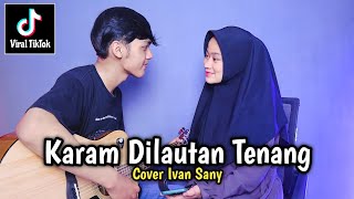 KARAM DILAUTAN TENANG - RHEINA (Betapa sakitnya direjam duri cintamu oh kekasih) Cover Ivan Sany