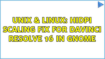 Unix & Linux: hiDPI scaling fix for Davinci Resolve 16 in Gnome