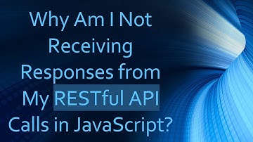 Why Am I Not Receiving Responses from My RESTful API Calls in JavaScript?