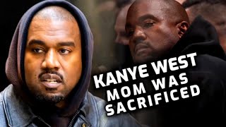KANYE WEST SAYS HIS MOTHER WAS ‘SACRIFICED’