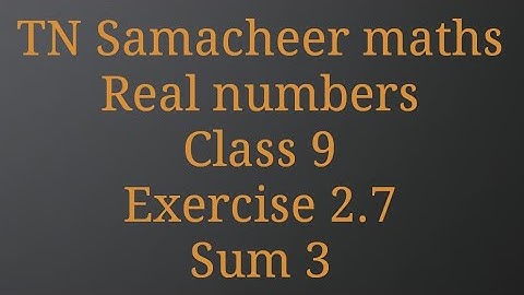 Sum 3/ Exercise 2.7/ Real numbers/ Class 9 /Tamilnadu Samacheer maths/ Nithyaganesh Maths