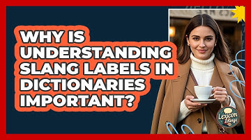 Why Is Understanding Slang Labels In Dictionaries Important? - Lexicon Lounge