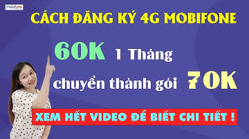 Cách đăng ký 4G Mobifone 60k tháng - Chuyển mới thành gói cước 70k. XEM HẾT VIDEO ĐỂ BIẾT CHI TIẾT !