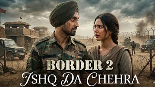 Ishq Da Chehra 💔|Diljit Dosanjh | Soulful Romantic Song|Border 2|New Released Song ✨