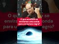 E se enviarmos uma sonda para um buraco negro #serjaodosfoguetes #buraconegro #cometa