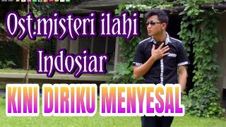 kini diriku menyesal_ost.misteri ilahi indosiar