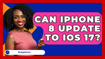 Can iPhone 8 Update To iOS 17? - Be App Savvy