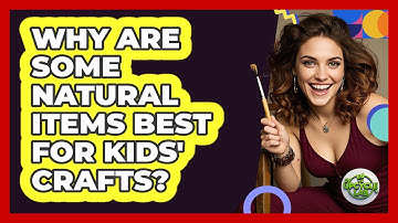 Why Are Some Natural Items Best For Kids