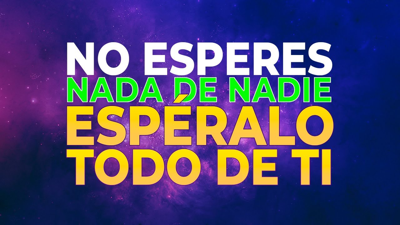 NO ESPERES NADA DE NADIE, ESPÉRALO TODO DE TI #crecimientopersonal