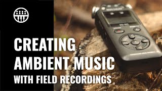 Creating Ambient Music With Field Recordings | Thomann