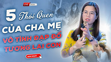 5 THÓI QUEN CỦA CHA MẸ VÔ TÌNH ĐẠP ĐỔ TƯƠNG LAI CON