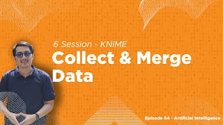 6 Session KNIME #4 - Collect & Merge Data | Episode AI #64