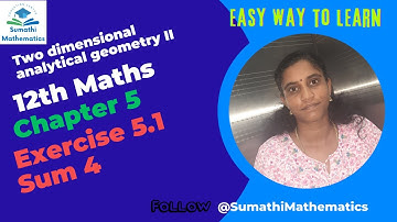 12th Maths Chapter 5 | Exercise 5.1 Sum 4 | Two dimensional analytical geometry II