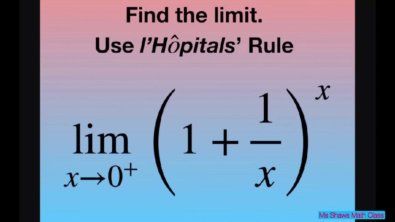 Find the limit as x approaches 0^+ of (1 + 1/x)^x. l’Hopital’s Rule