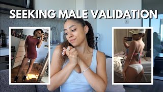 Why you seek male validation & how to stop so that you can become a high value woman